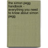 The Simon Pegg Handbook - Everything You Need to Know About Simon Pegg door Emily Smith