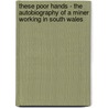 These Poor Hands - the Autobiography of a Miner Working in South Wales by B.L. Coombes