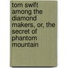 Tom Swift Among the Diamond Makers, Or, the Secret of Phantom Mountain by Victor Appleton