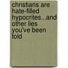 Christians Are Hate-Filled Hypocrites...And Other Lies You'Ve Been Told door Bradley R.E.Ph.D. Wright
