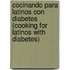 Cocinando Para Latinos Con Diabetes (Cooking for Latinos with Diabetes)