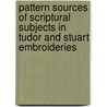 Pattern Sources of Scriptural Subjects in Tudor and Stuart Embroideries door Nancy Graves Cabot
