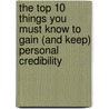 The Top 10 Things You Must Know to Gain (And Keep) Personal Credibility door Sandy Allgeier