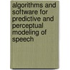 Algorithms and Software for Predictive and Perceptual Modeling of Speech by Venkatraman Atti