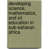 Developing Science, Mathematics, And Ict Education In Sub-saharan Africa by Ottevanger Wout