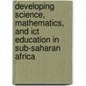 Developing Science, Mathematics, And Ict Education In Sub-saharan Africa door Ottevanger Wout