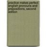 Practice Makes Perfect English Pronouns and Prepositions, Second Edition by Ed Swick