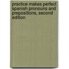 Practice Makes Perfect Spanish Pronouns and Prepositions, Second Edition door Dorothy Richmond