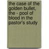 The Case of the Golden Bullet, the - Pool of Blood in the Pastor's Study door Grace Isabel Colbron