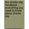 The Charlie Day Handbook - Everything You Need to Know About Charlie Day by Emily Smith