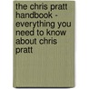 The Chris Pratt Handbook - Everything You Need to Know About Chris Pratt door Emily Smith