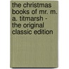 The Christmas Books of Mr. M. A. Titmarsh - the Original Classic Edition by William Makepeace Thackeray