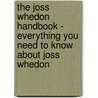 The Joss Whedon Handbook - Everything You Need to Know About Joss Whedon by Emily Smith