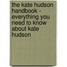 The Kate Hudson Handbook - Everything You Need to Know About Kate Hudson by Gina Hovey