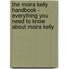 The Moira Kelly Handbook - Everything You Need to Know About Moira Kelly by Emily Smith