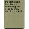 The Stana Katic Handbook - Everything You Need to Know About Stana Katic door Emily Smith