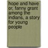 Hope and Have Or, Fanny Grant Among the Indians, a Story for Young People