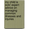 My Child Is Sick! Expert Advice on Managing Common Illnesses and Injuries door Barton D. Schmitt