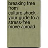 Breaking Free from Culture-Shock - Your Guide to a Stress-Free Move Abroad by Rona Hart