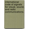 International Code of Signals for Visual, Sound, and Radio Communications. door National Geospatial-Intelligence Agency