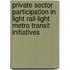 Private Sector Participation in Light Rail-Light Metro Transit Initiatives