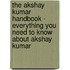 The Akshay Kumar Handbook - Everything You Need to Know About Akshay Kumar