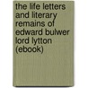 The Life Letters and Literary Remains of Edward Bulwer Lord Lytton (Ebook) door Edward Bulwer Lytton
