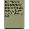 The Rebecca Hall Handbook - Everything You Need to Know About Rebecca Hall door Emily Smith