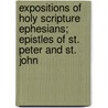 Expositions of Holy Scripture Ephesians; Epistles of St. Peter and St. John by Alexander Maclaren