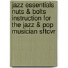 Jazz Essentials Nuts & Bolts Instruction for the Jazz & Pop Musician Sftcvr door Kelly Dean