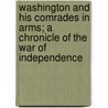 Washington and His Comrades in Arms; a Chronicle of the War of Independence door George McKinnon Wrong