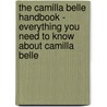 The Camilla Belle Handbook - Everything You Need to Know About Camilla Belle by Emily Smith