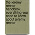 The Jeremy Renner Handbook - Everything You Need to Know About Jeremy Renner