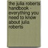 The Julia Roberts Handbook - Everything You Need to Know About Julia Roberts