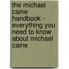 The Michael Caine Handbook - Everything You Need to Know About Michael Caine door Myra Means