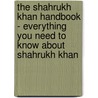 The Shahrukh Khan Handbook - Everything You Need to Know About Shahrukh Khan by Emily Smith