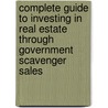 Complete Guide to Investing in Real Estate Through Government Scavenger Sales by Daniel Cobb