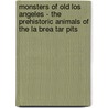 Monsters of Old Los Angeles - the Prehistoric Animals of the La Brea Tar Pits door Charles M. Martin