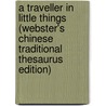 A Traveller in Little Things (Webster's Chinese Traditional Thesaurus Edition) by Inc. Icon Group International