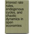 Interest Rate Rules, Endogenous Cycles, and Chaotic Dynamics in Open Economies