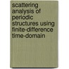 Scattering Analysis of Periodic Structures Using Finite-Difference Time-Domain door Khaled Elmahgoub