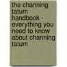 The Channing Tatum Handbook - Everything You Need to Know About Channing Tatum door Emily Smith