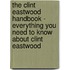 The Clint Eastwood Handbook - Everything You Need to Know About Clint Eastwood