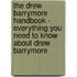 The Drew Barrymore Handbook - Everything You Need to Know About Drew Barrymore
