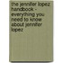 The Jennifer Lopez Handbook - Everything You Need to Know About Jennifer Lopez