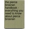 The Pierce Brosnan Handbook - Everything You Need to Know About Pierce Brosnan door Rhonda Snowden