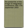The Postprints of the Image Re-Integration Conference 15Th-17th September 2003 by Jean Brown