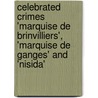Celebrated Crimes 'Marquise De Brinvilliers', 'Marquise De Ganges' and 'Nisida' door Fils Alexandre Dumas