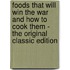 Foods That Will Win the War and How to Cook Them - the Original Classic Edition