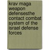 Krav Maga Weapon Defensesthe Contact Combat System of the Israel Defense Forces door David Kahn